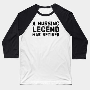 A Nursing Legend Has Retired Funny Retirement Baseball T-Shirt